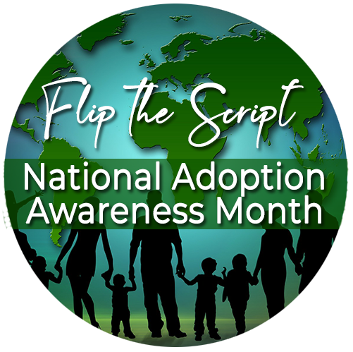 Flip the Script: National Adoption Awareness Month